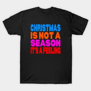 Christmas is not a season it's a feeling T-Shirt